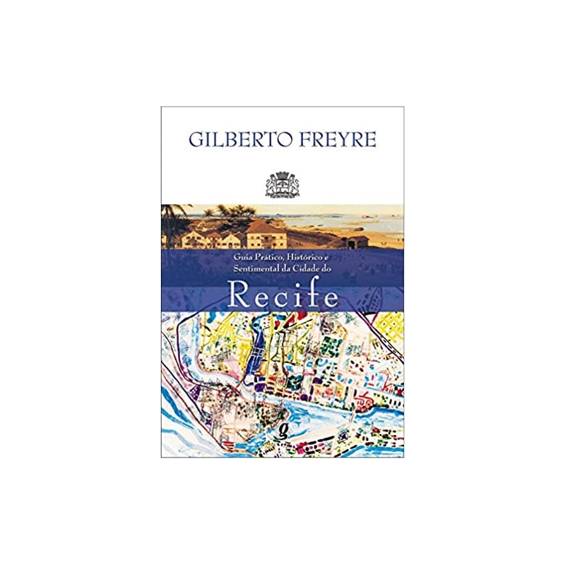 GUIA PRÁTICO, HISTÓRICO E SENTIMENTAL DA CIDADE DO RECIFE