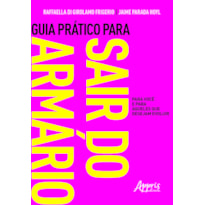 GUIA PRÁTICO PARA SAIR DO ARMÁRIO: PARA VOCÊ E PARA AQUELES QUE DESEJAM EVOLUIR