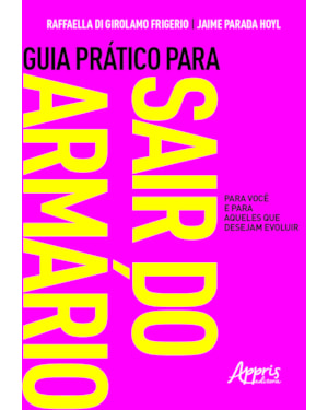 GUIA PRÁTICO PARA SAIR DO ARMÁRIO: PARA VOCÊ E PARA AQUELES QUE DESEJAM EVOLUIR