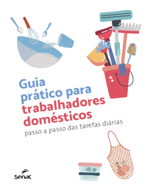 GUIA PRÁTICO PARA TRABALHADORES DOMÉSTICOS: PASSO A PASSO DAS TAREFAS DIÁRIAS