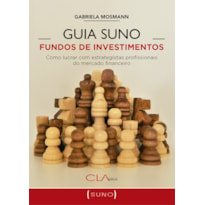 GUIA SUNO FUNDOS DE INVESTIMENTOS - COMO LUCRAR COM ESTRATEGISTAS PROFISSIONAIS DO MERCADO FINANCEIRO