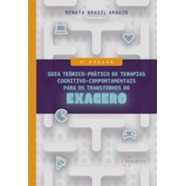 GUIA TEÓRICO-PRÁTICO DE TERAPIAS COGNITIVO-COMPORTAMENTAIS PARA OS TRANSTORNOS DO EXAGERO