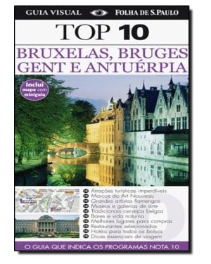 GUIA TOP 10 BRUXELAS BRUGES GENT E ANTUERPIA - O GUIA QUE INDICA OS PROGR - 2ª