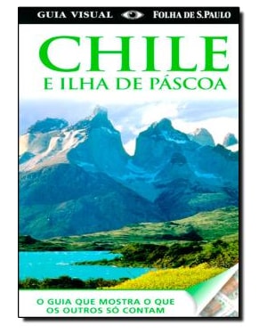 GUIA VISUAL CHILE E ILHA DE PASCOA - O GUIA QUE MOSTRA O QUE OS OUTROS SO C - 1