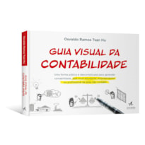 GUIA VISUAL DA CONTABILIDADE: UMA FORMA PRÁTICA E DESCOMPLICADA PARA APRENDER CONTABILIDADE, SEJA VOCÊ ESTUDANTE, EMPREENDEDOR OU PROFISSIONAL DE ÁREA NÃO CONTÁBIL