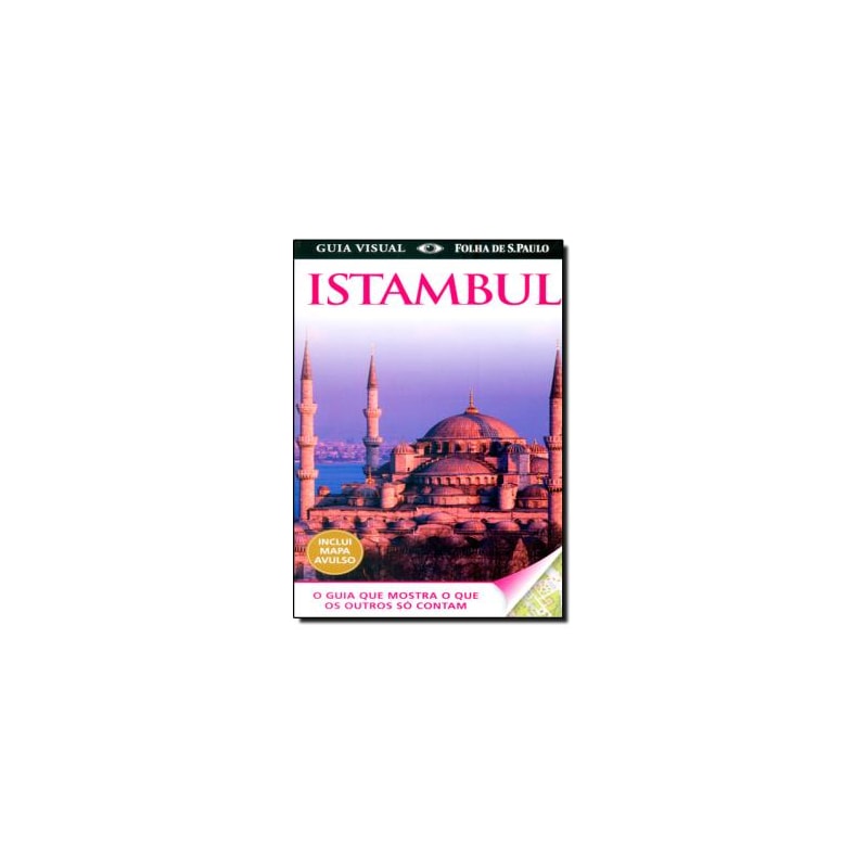 GUIA VISUAL ISTAMBUL (COM MAPA AVULSO) - O GUIA QUE MOSTRA O QUE OS OUTROS - 1ª