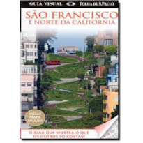 GUIA VISUAL SAO FRANCISCO E NORTE DA CALIFORNIA - O GUIA QUE MOSTRA O QUE O - 1ª