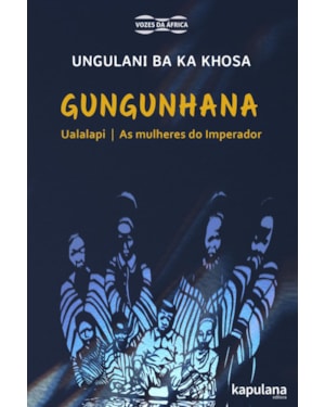 Gungunhana: Ualalapi e As mulheres do Imperador