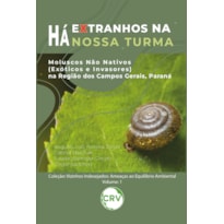 HÁ EXTRANHOS NA NOSSA TURMA: MOLUSCOS NÃO NATIVOS (EXÓTICOS E INVASORES) NA REGIÃO DOS CAMPOS GERAIS, PARANÁ - VOL 1