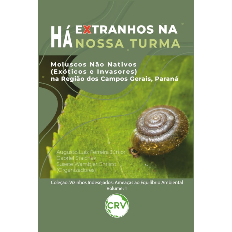 HÁ EXTRANHOS NA NOSSA TURMA: MOLUSCOS NÃO NATIVOS (EXÓTICOS E INVASORES) NA REGIÃO DOS CAMPOS GERAIS, PARANÁ - VOL 1