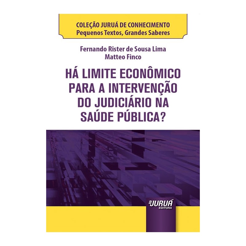HÁ LIMITE ECONÔMICO PARA A INTERVENÇÃO DO JUDICIÁRIO NA SAÚDE PÚBLICA? - MINIBOOK - COLEÇÃO JURUÁ DE CONHECIMENTO - PEQUENOS TEXTOS, GRANDES SABERES