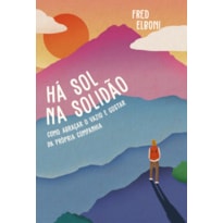 HÁ SOL NA SOLIDÃO: COMO ABRAÇAR O VAZIO E GOSTAR DA PRÓPRIA COMPANHIA