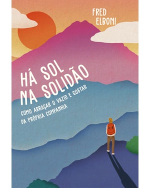HÁ SOL NA SOLIDÃO: COMO ABRAÇAR O VAZIO E GOSTAR DA PRÓPRIA COMPANHIA