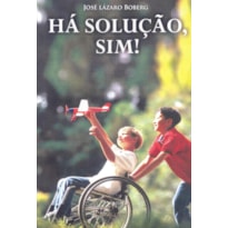 HÁ SOLUÇÃO, SIM!