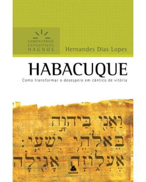 Habacuque - Comentários Expositivos Hagnos: Como transformar o desespero em cântico de vitória