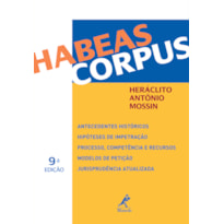 HABEAS CORPUS: ANTECEDENTES HISTÓRICOS, HIPÓTESES DE IMPETRAÇÃO, PROCESSO, COMPETÊNCIA E RECURSOS, MODELOS DE PETIÇÃO, JURISPRUDÊNCIA ATUALIZADA