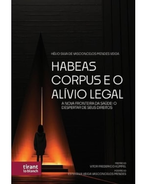HABEAS CORPUS E O ALÍVIO LEGAL A NOVA FRONTEIRA DA SAÚDE: O DESPERTAR DE SEUS DIREITOS
