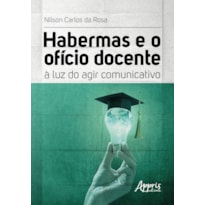 HABERMAS E O OFÍCIO DOCENTE: À LUZ DO AGIR COMUNICATIVO