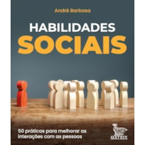 HABILIDADES SOCIAIS: 50 PRÁTICAS PARA MELHORAR AS INTERAÇÕES COM AS PESSOAS