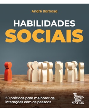 HABILIDADES SOCIAIS: 50 PRÁTICAS PARA MELHORAR AS INTERAÇÕES COM AS PESSOAS