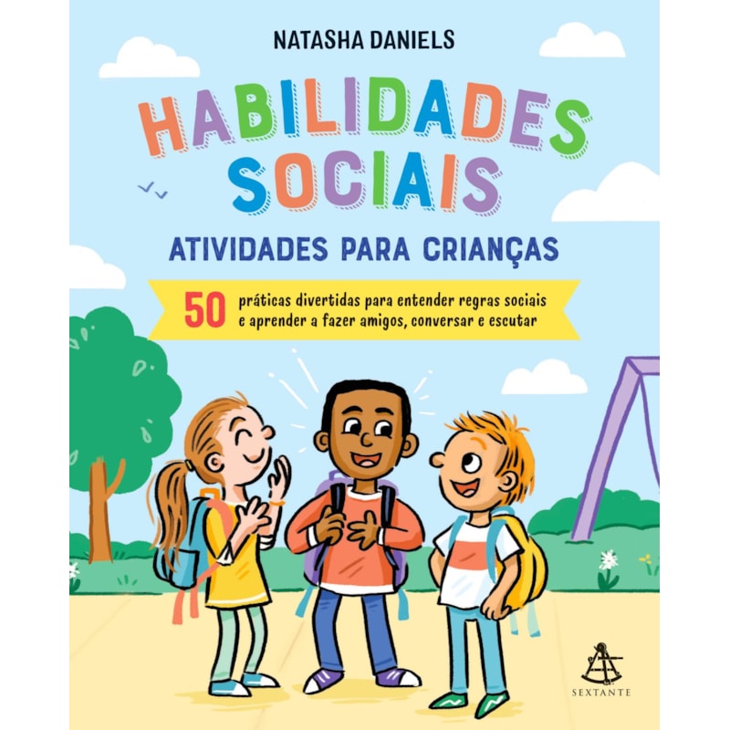 HABILIDADES SOCIAIS: ATIVIDADES PARA CRIANÇAS: 50 PRÁTICAS DIVERTIDAS PARA ENTENDER REGRAS SOCIAIS E APRENDER A FAZER AMIGOS, CONVERSAR E ESCUTAR