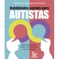 HABILIDADES SOCIAIS PARA AUTISTAS: 100 PERGUNTAS PARA AJUDAR NAS INTERAÇÕES COM AS PESSOAS