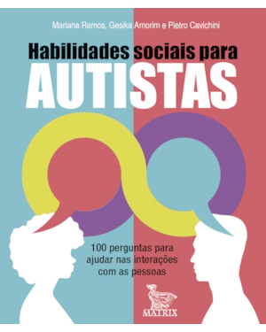 HABILIDADES SOCIAIS PARA AUTISTAS: 100 PERGUNTAS PARA AJUDAR NAS INTERAÇÕES COM AS PESSOAS