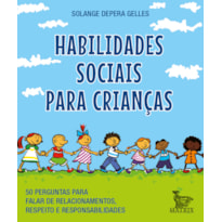 HABILIDADES SOCIAIS PARA CRIANÇAS: 50 PERGUNTAS PARA FALAR DE RELACIONAMENTOS, RESPEITO E RESPONSABILIDADE.