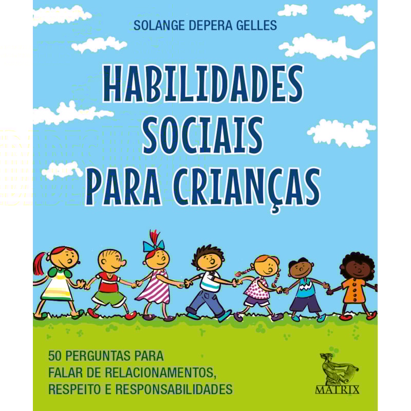 HABILIDADES SOCIAIS PARA CRIANÇAS: 50 PERGUNTAS PARA FALAR DE RELACIONAMENTOS, RESPEITO E RESPONSABILIDADE.