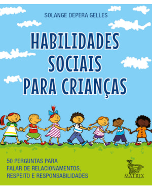 HABILIDADES SOCIAIS PARA CRIANÇAS: 50 PERGUNTAS PARA FALAR DE RELACIONAMENTOS, RESPEITO E RESPONSABILIDADE.