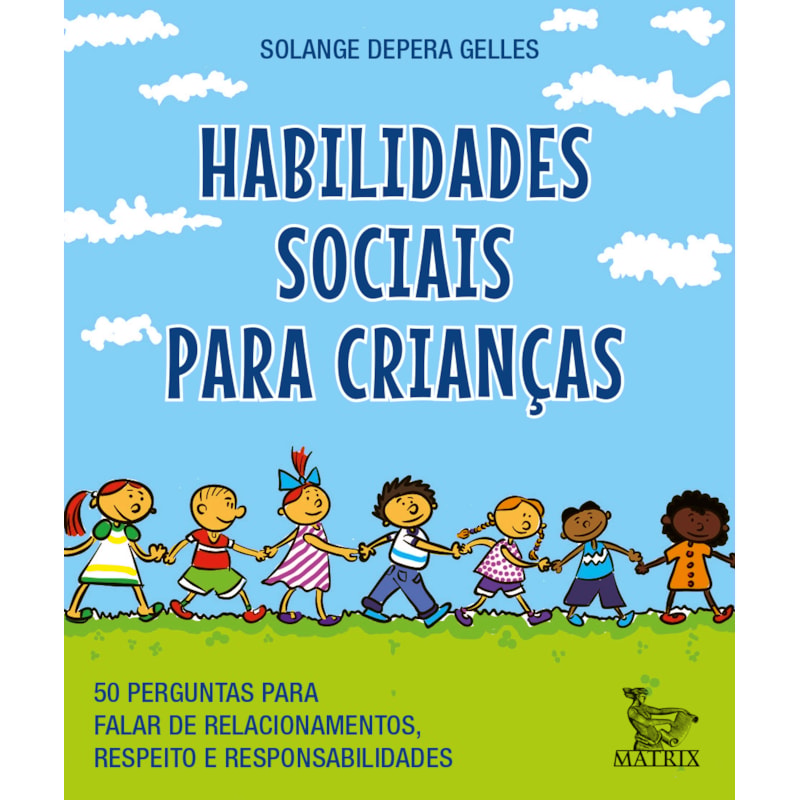 HABILIDADES SOCIAIS PARA CRIANÇAS: 50 PERGUNTAS PARA FALAR DE RELACIONAMENTOS, RESPEITO E RESPONSABILIDADE.