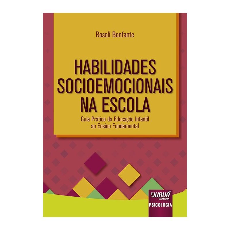 HABILIDADES SOCIOEMOCIONAIS NA ESCOLA - GUIA PRÁTICO DA EDUCAÇÃO INFANTIL AO ENSINO FUNDAMENTAL