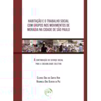 HABITAÇÃO E O TRABALHO SOCIAL COM GRUPOS NOS MOVIMENTOS DE MORADIA NA CIDADE DE SÃO PAULO: A CONTRIBUIÇÃO DO SERVIÇO SOCIAL PARA A SOCIABILIDADE COLETIVA