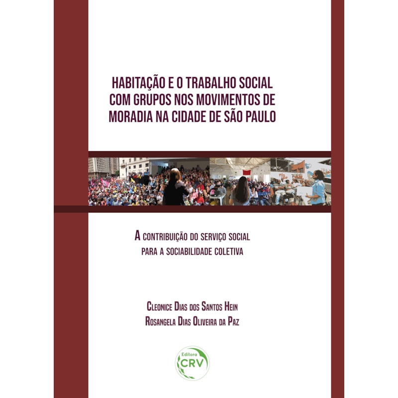 HABITAÇÃO E O TRABALHO SOCIAL COM GRUPOS NOS MOVIMENTOS DE MORADIA NA CIDADE DE SÃO PAULO: A CONTRIBUIÇÃO DO SERVIÇO SOCIAL PARA A SOCIABILIDADE COLETIVA