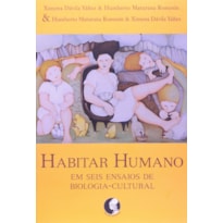 HABITAR HUMANO - EM SEIS ENSAIOS DE BIOLOGIA-CULTURAL