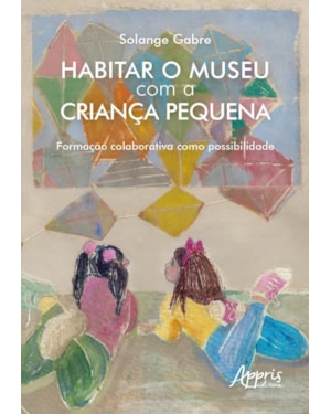 HABITAR O MUSEU COM A CRIANÇA PEQUENA: FORMAÇÃO COLABORATIVA COMO POSSIBILIDADE