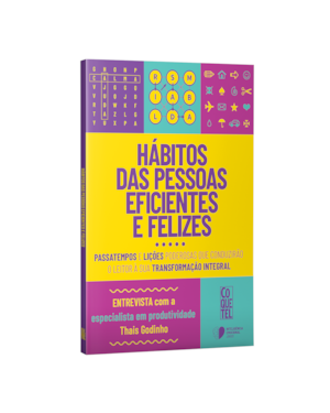 HÁBITOS DAS PESSOAS EFICIENTES E FELIZES: PASSATEMPOS E LIÇÕES PODEROSAS QUE CONDUZIRÃO O LEITOR À SUA TRANSFORMAÇÃO INTEGRAL.