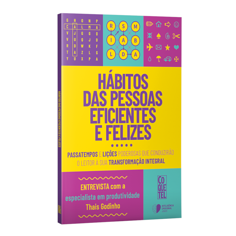 HÁBITOS DAS PESSOAS EFICIENTES E FELIZES: PASSATEMPOS E LIÇÕES PODEROSAS QUE CONDUZIRÃO O LEITOR À SUA TRANSFORMAÇÃO INTEGRAL.