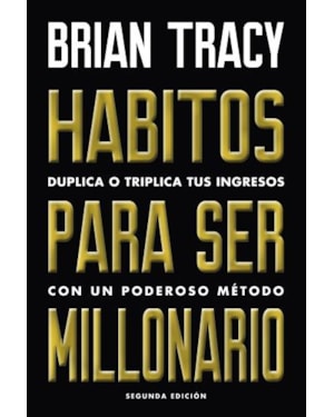 Hábitos para ser millonario. duplica o triplica tus ingresos con un poderoso método