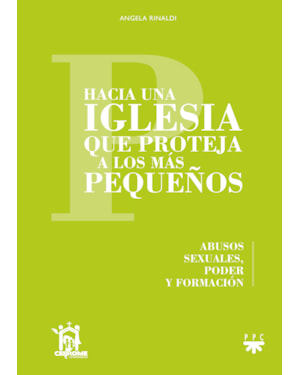 HACIA UNA IGLESIA QUE PROTEJA A LOS MÁS PEQUEÑOS - ABUSOS SEXUALES, PODER Y FORMACIÓN