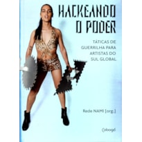 HACKEANDO O PODER: TÁTICAS DE GUERRILHAS PARA ARTISTAS DO SUL GLOBAL