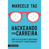 HACKEANDO SUA CARREIRA: COMO SER RELEVANTE NUM MUNDO EM CONSTANTE TRANSFORMAÇÃO