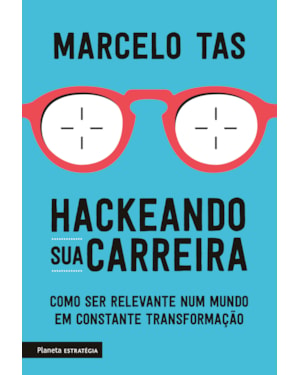 HACKEANDO SUA CARREIRA: COMO SER RELEVANTE NUM MUNDO EM CONSTANTE TRANSFORMAÇÃO