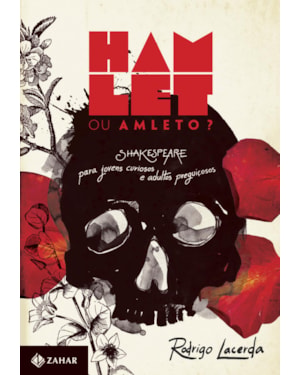 HAMLET OU AMLETO?: SHAKESPEARE PARA JOVENS CURIOSOS E ADULTOS PREGUIÇOSOS