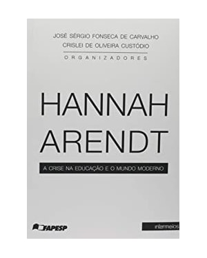 HANNAH ARENDT E A CRISE DO MUNDO MODERNO