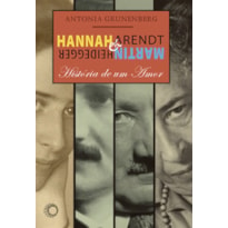 HANNAH ARENDT E MARTIN HEIDEGGER: HISTÓRIA DE UM AMOR