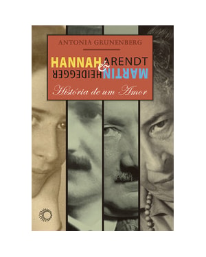 HANNAH ARENDT E MARTIN HEIDEGGER: HISTÓRIA DE UM AMOR