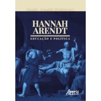 HANNAH ARENDT: EDUCAÇÃO E POLÍTICA