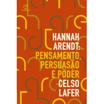 HANNAH ARENDT: PENSAMENTO, PERSUASÃO E PODER