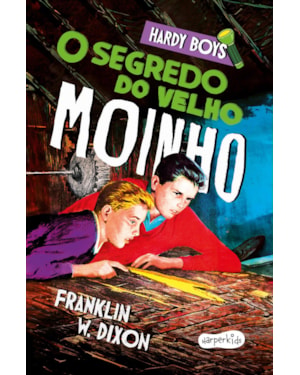 HARDY BOYS: O SEGREDO DO VELHO MOINHO - TERCEIRO VOLUME DA CLÁSSICA SÉRIE DE MISTÉRIO INFANTOJUVENIL